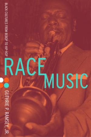 Race Music, by Guthrie P. Ramsey, Jr.
